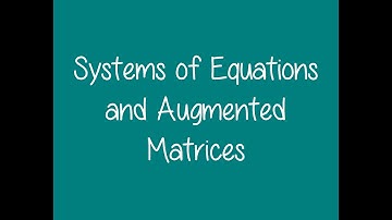 4.2 - Systems of Equations and Augmented Matrices