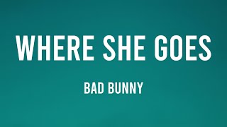 WHERE SHE GOES - Bad Bunny (Lyrics) 🎂