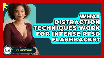 What Distraction Techniques Work For Intense PTSD Flashbacks? - PTSD Support Channel