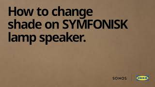 How to change shade on SYMFONISK lamp speaker