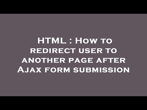 HTML : How to redirect user to another page after Ajax form submission