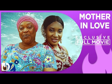 Mother in Love - Exclusive Nollywood Passion Movie Full