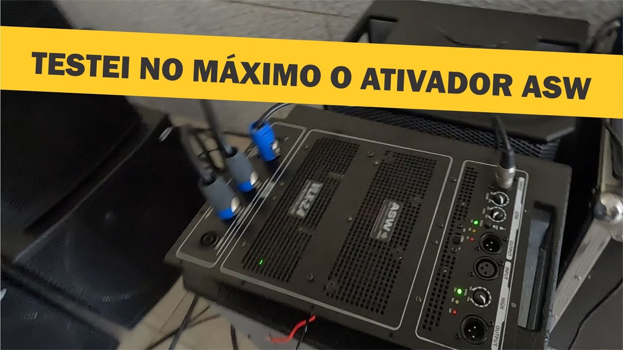 Testei o Ativador ASW no máximo (4 Ohms)