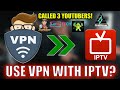 TRUTH REVEALED ABOUT USING VPNS WITH IPTV? (I Called 3 Youtubers!) image