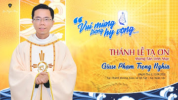 Thánh Lễ Tạ Ơn - Mừng Tân Linh Mục Giuse Phạm Trọng Nghĩa (12.09.2022)