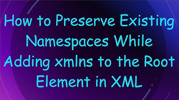 How to Preserve Existing Namespaces While Adding xmlns to the Root Element in XML
