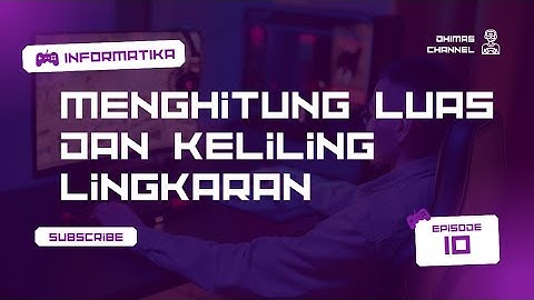 TUGAS INFORMATIKA|MENGHITUNG LUAS DAN KELILING LINGKARAN|#10|XI.11