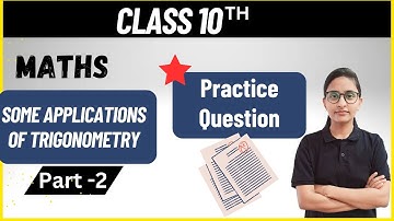 Practice Questions | Some Applications Of Trigonometry | Class 10 Mathematics | Chapter 9