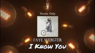 I Know You - Vocals Only (Acapella) | Faye Webster