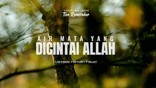 AIR MATA YANG DICINTAI ALLAH | Ustadz Hilman Fauzi