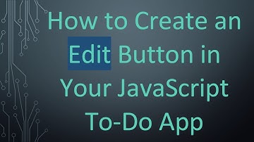 How to Create an Edit Button in Your JavaScript To-Do App