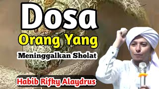 Ceramah Habib Rifky Alaydrus || Dosa Orang Yang Meninggalkan Sholat