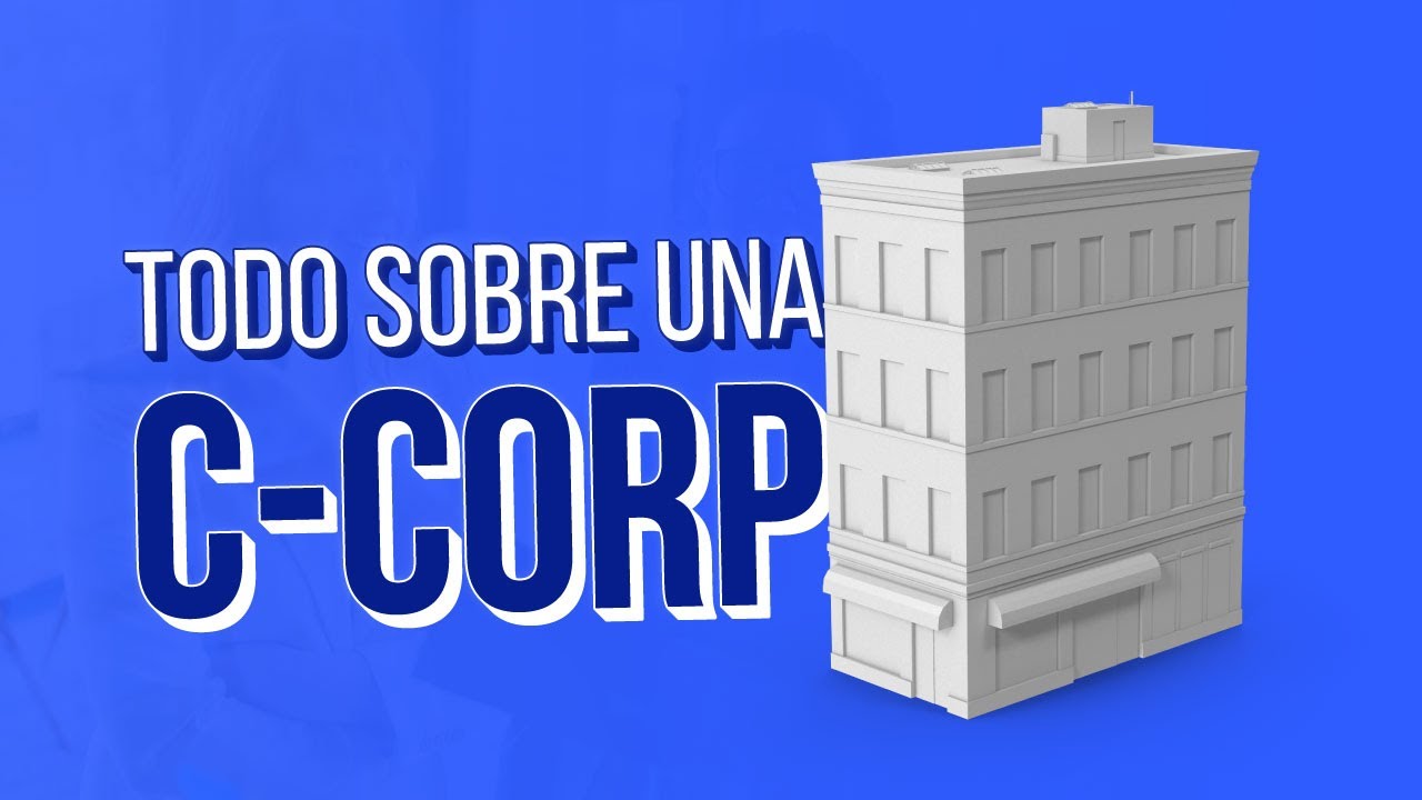 Debes saber esto si quieres tener o tienes una C-Corp