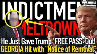 Indictment Meltdown! He Just Gave Trump A ‘Free Pass’ Out! Boom! Georgia Hit With”Notice Of Removal”