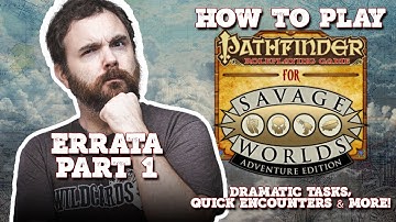 How to Play Savage #Pathfinder - Errata, Part 1 - Dramatic Tasks, Quick Encounters, & More!