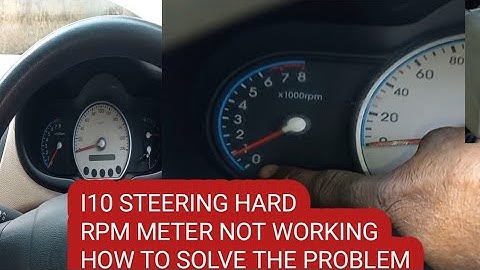 I10 STEERING HARD. RPM METER NOT WORKING. HOW TO FIX.?