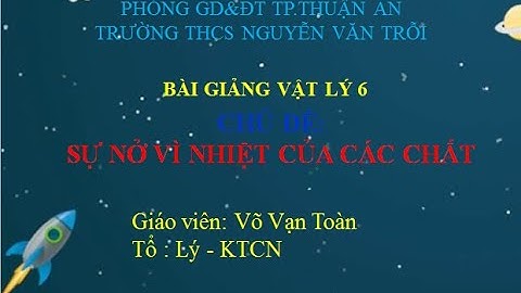 (VL6) Chủ đề 1: sự nở vì nhiệt của các chất