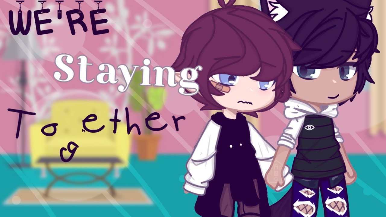 We're staying together//Gacha Club//Gay//GCMM