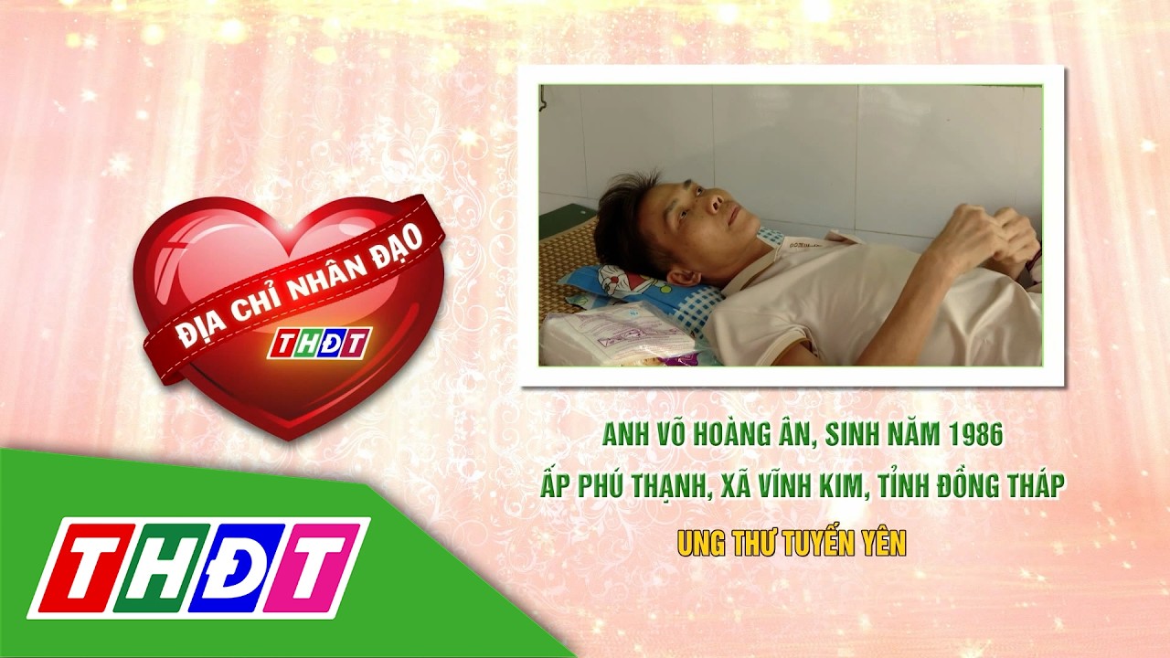 Anh Võ Hoàng Ân (xã Vĩnh Kim, Đồng Tháp) ung thư tuyến yên | Địa chỉ nhân đạo - 9/3/2026 | THDT