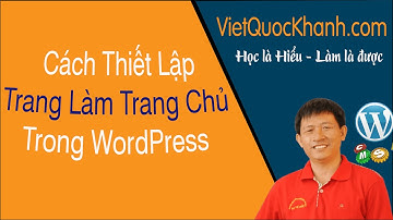 [Việt Quốc Khánh] 16 Cách đưa trang (page) bất kỳ làm trang chủ homepage - Học WordPress cơ bản