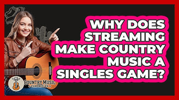Why Does Streaming Make Country Music A Singles Game? - Country Music Chronicles