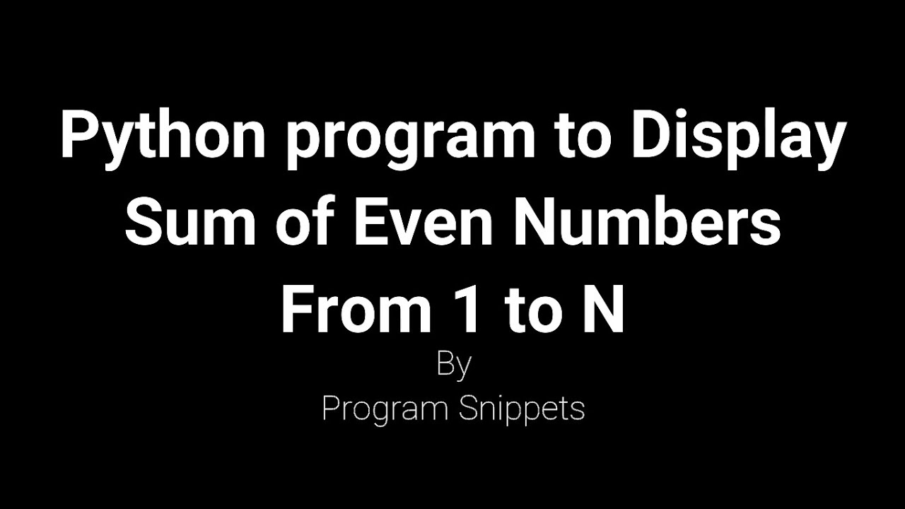 Python Program to Display Sum of Even Numbers From 1 to N - YouTube