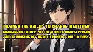 I Gained the Ability to Change Identities, Changing My Father into the World's Richest Person screenshot 5