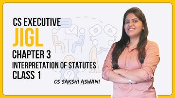 CS Executive | JIGL | Interpretation of Statutes |Chapter 3| Class 1| By CS Sakshi Aswani