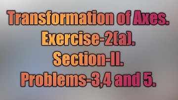 Transformation of Axes.Exer-2(a), Sec-II,Prob-3,4,5.#math #intermediate #transformation #intermaths