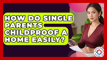 How Do Single Parents Childproof A Home Easily? - Single Parent Support Hub