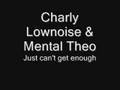 Charly Lownoise & Mental Theo - Just can't get enough