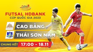 Trực tiếp CAO BẰNG - THÁI SƠN NAM | Chung kết | Giải Futsal HDBank Cúp Quốc gia 2023