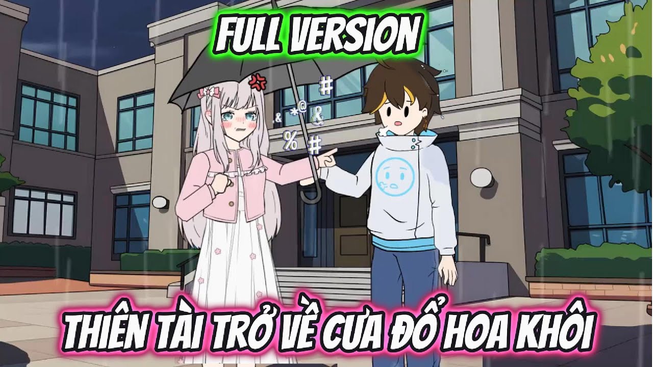 Thiên Tài Trở Về Cưa Đổ Hoa Khôi Full Version | AK VietSub