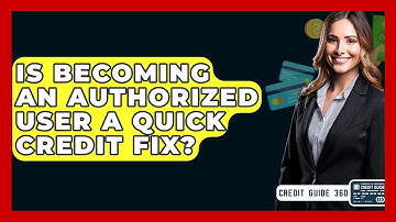 Is Becoming An Authorized User A Quick Credit Fix? - CreditGuide360.com