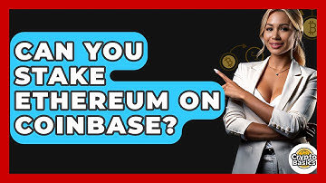 Can You Stake Ethereum on Coinbase? - CryptoBasics360.com