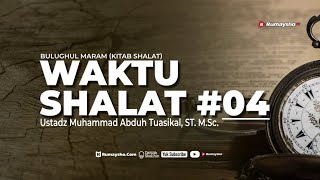 Bulughul Maram (Kitab Shalat) : Waktu-Waktu Shalat #04 - Ustadz M Abduh Tuasikal