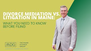 Divorce Mediation vs. Litigation in Maine: What You Need to Know Before Filing