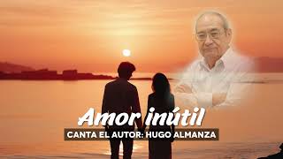 AMOR INÚTIL - Hugo Almanza Durand