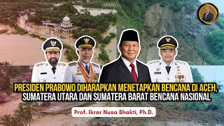 PRESIDENT PRABOWO IS EXPECTED TO DECLARATE THE DISASTER IN ACEH, NORTH AND WEST SUMATERA AS A NAT...