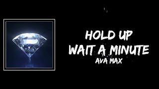 Hold Up Wait A Minute Lyrics - Ava Max