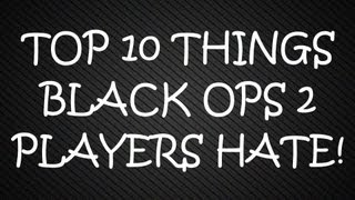Top 10 Things Black Ops 2 Players Hate
