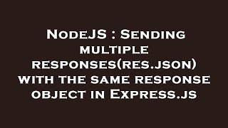 NodeJS : Sending multiple responses(res.json) with the same response object in Express.js