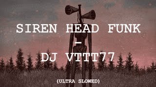 SIREN HEAD FUNK - DJ VTTT77 (ULTRA SLOWED)