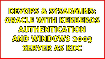 DevOps & SysAdmins: Oracle with Kerberos authentication and Windows 2003 Server as KDC