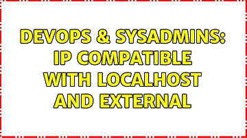 DevOps & SysAdmins: IP compatible with localhost and external