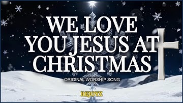 We Love You Jesus At Christmas - Rejoyz | Christian Christmas Song | Official Lyric Video