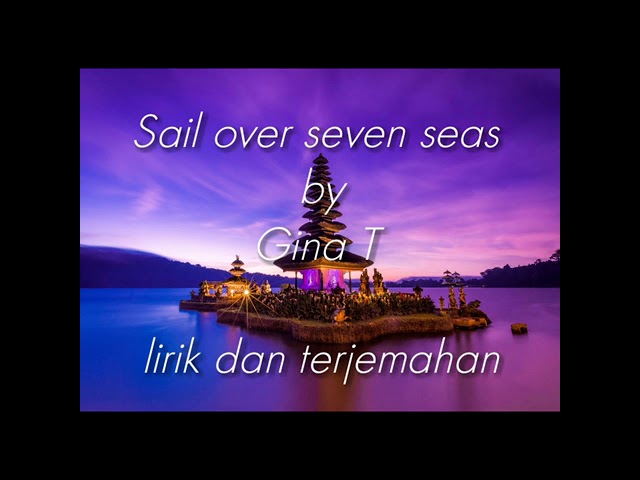 Sail over seven seas - Gina T.  ( lirik dan terjemahan ) class=