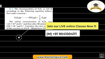 The decomposition of N2O5 at 318K follows first order reaction, calculate rate constant of reaction