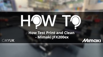 How Test Print and Clean - Mimaki JFX200ex