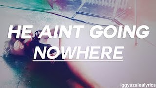 Iggy Azalea - He Ain&#39;t Going Nowhere (Verse) (Lyrics)